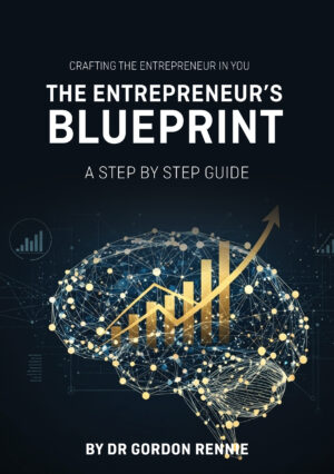 Crafting the Entrepreneur in you: The Entrepreneur's Blueprint - A Step by Step Guide